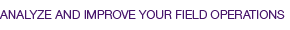 Analyze and improve your field operations